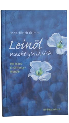Leinöl macht glücklich (Literatur) von Hans-Ulrich Grimm